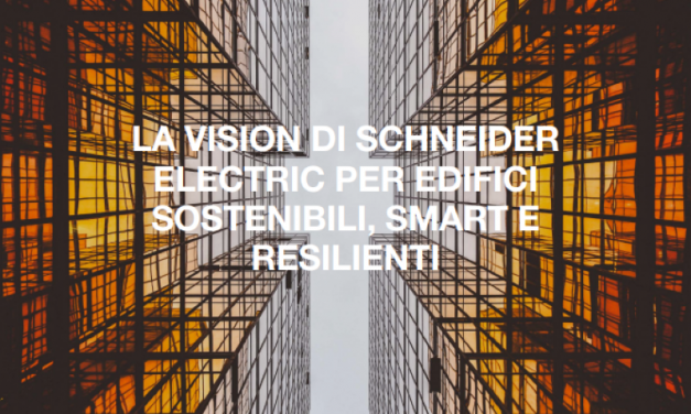La Vision di Schneider Electric per Edifici sostenibili, smart e resilienti